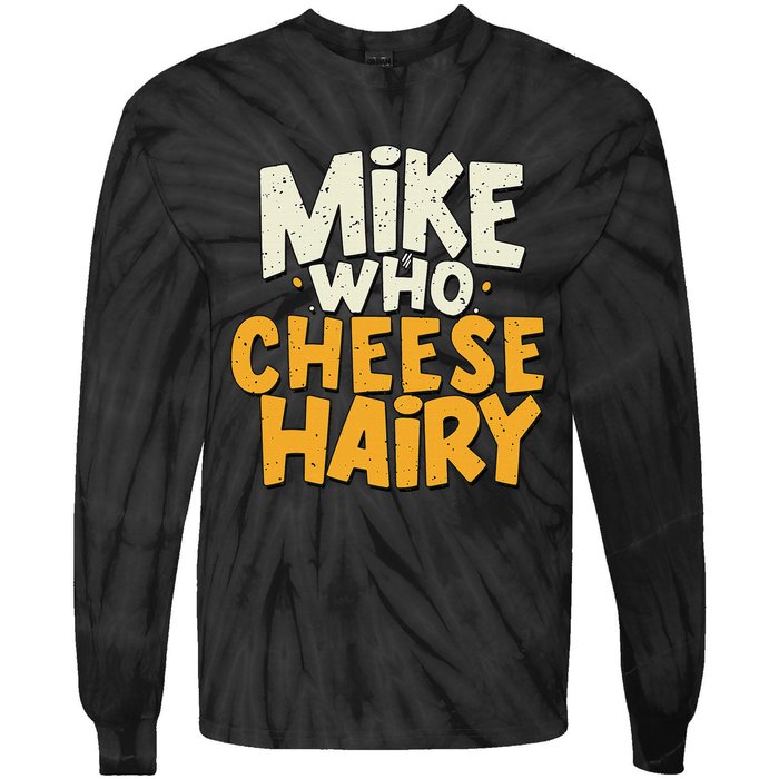 Mike Who Cheese Hairy Funny Meme Sarcastic Social Media Joke Tie-Dye Long Sleeve Shirt