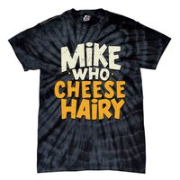 Mike Who Cheese Hairy Funny Meme Sarcastic Social Media Joke Tie-Dye T-Shirt