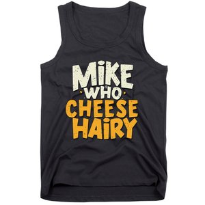 Mike Who Cheese Hairy Funny Meme Sarcastic Social Media Joke Tank Top