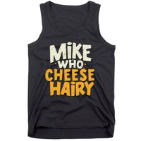 Mike Who Cheese Hairy Funny Meme Sarcastic Social Media Joke Tank Top