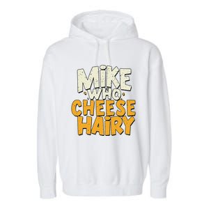 Mike Who Cheese Hairy Funny Meme Sarcastic Social Media Joke Garment-Dyed Fleece Hoodie