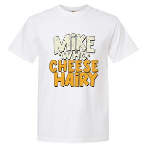 Mike Who Cheese Hairy Funny Meme Sarcastic Social Media Joke Garment-Dyed Heavyweight T-Shirt