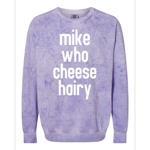 Mike Who Cheese Hairy Funny Adult Humor Colorblast Crewneck Sweatshirt