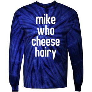 Mike Who Cheese Hairy Funny Adult Humor Tie-Dye Long Sleeve Shirt