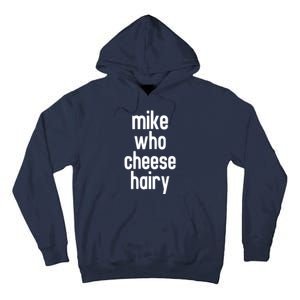 Mike Who Cheese Hairy Funny Adult Humor Tall Hoodie