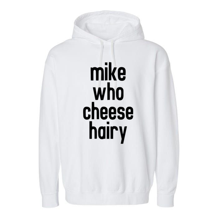 Mike Who Cheese Hairy Funny Adult Humor Garment-Dyed Fleece Hoodie