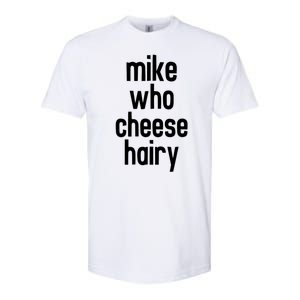 Mike Who Cheese Hairy Funny Adult Humor Softstyle CVC T-Shirt