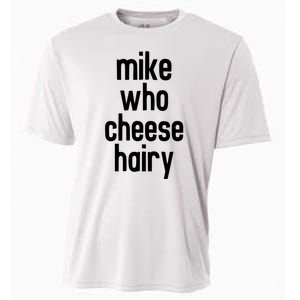 Mike Who Cheese Hairy Funny Adult Humor Cooling Performance Crew T-Shirt