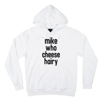 Mike Who Cheese Hairy Funny Adult Humor Hoodie