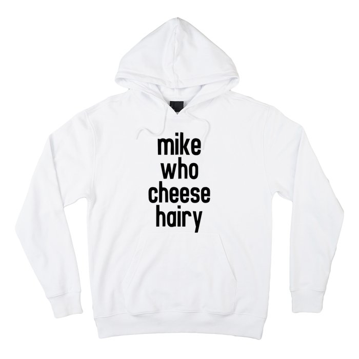 Mike Who Cheese Hairy Funny Adult Humor Hoodie