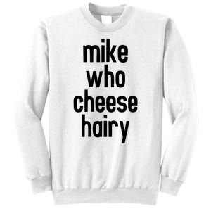 Mike Who Cheese Hairy Funny Adult Humor Sweatshirt