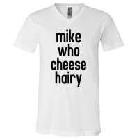 Mike Who Cheese Hairy Funny Adult Humor V-Neck T-Shirt