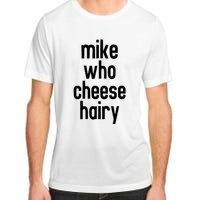 Mike Who Cheese Hairy Funny Adult Humor Adult ChromaSoft Performance T-Shirt