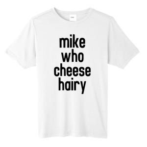 Mike Who Cheese Hairy Funny Adult Humor Tall Fusion ChromaSoft Performance T-Shirt