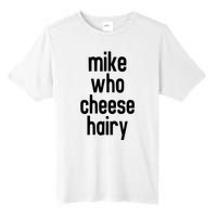 Mike Who Cheese Hairy Funny Adult Humor Tall Fusion ChromaSoft Performance T-Shirt