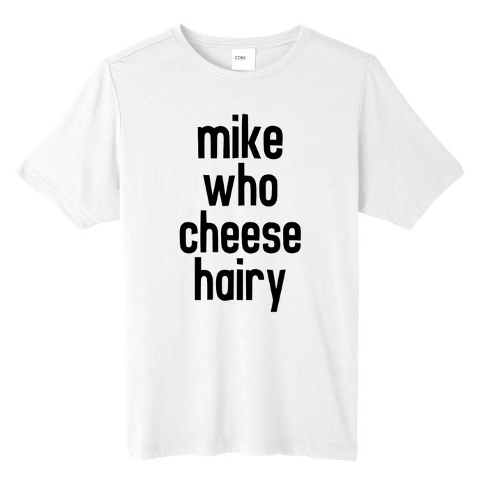 Mike Who Cheese Hairy Funny Adult Humor Tall Fusion ChromaSoft Performance T-Shirt