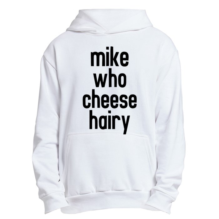 Mike Who Cheese Hairy Funny Adult Humor Urban Pullover Hoodie