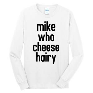 Mike Who Cheese Hairy Funny Adult Humor Tall Long Sleeve T-Shirt