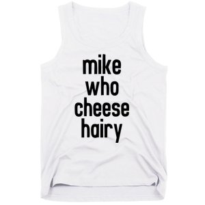 Mike Who Cheese Hairy Funny Adult Humor Tank Top