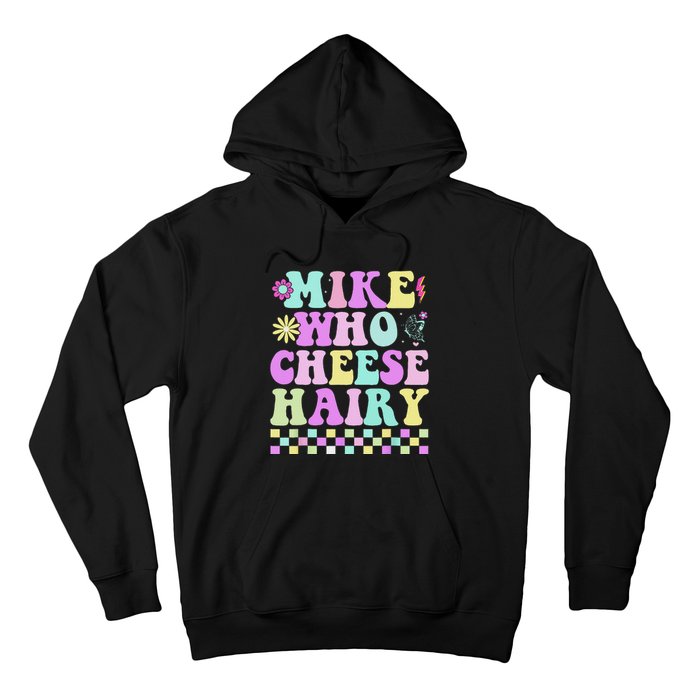 Mike Who Cheese Hairy Funny Saying For Women Groovy Hoodie