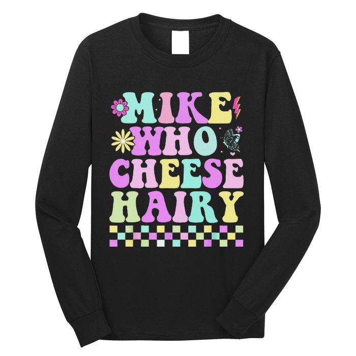 Mike Who Cheese Hairy Funny Saying For Women Groovy Long Sleeve Shirt