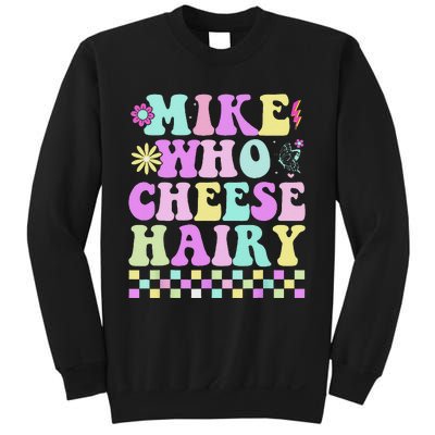 Mike Who Cheese Hairy Funny Saying For Women Groovy Sweatshirt