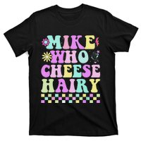 Mike Who Cheese Hairy Funny Saying For Women Groovy T-Shirt