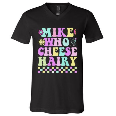 Mike Who Cheese Hairy Funny Saying For Women Groovy V-Neck T-Shirt