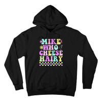 Mike Who Cheese Hairy Funny Saying For Women Groovy Tall Hoodie