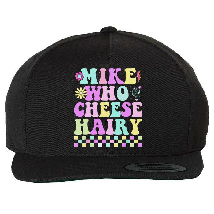 Mike Who Cheese Hairy Funny Saying For Women Groovy Wool Snapback Cap