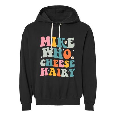 Mike Who Cheese Hairy Funny Adult Humor Garment-Dyed Fleece Hoodie