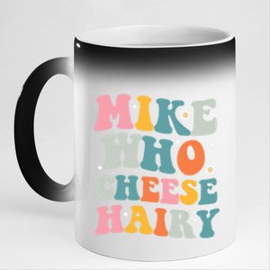 Mike Who Cheese Hairy Funny Adult Humor 11oz Black Color Changing Mug