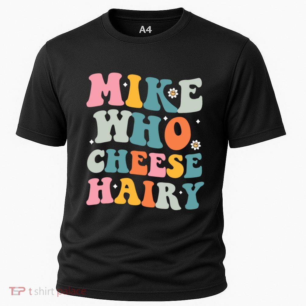 Mike Who Cheese Hairy Funny Adult Humor Performance Shirt