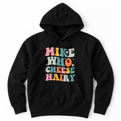 Mike Who Cheese Hairy Funny Adult Humor Hoodie