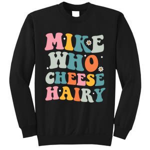 Mike Who Cheese Hairy Funny Adult Humor Sweatshirt