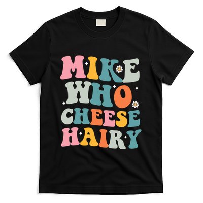 Mike Who Cheese Hairy Funny Adult Humor T-Shirt