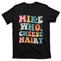 Mike Who Cheese Hairy Funny Adult Humor T-Shirt