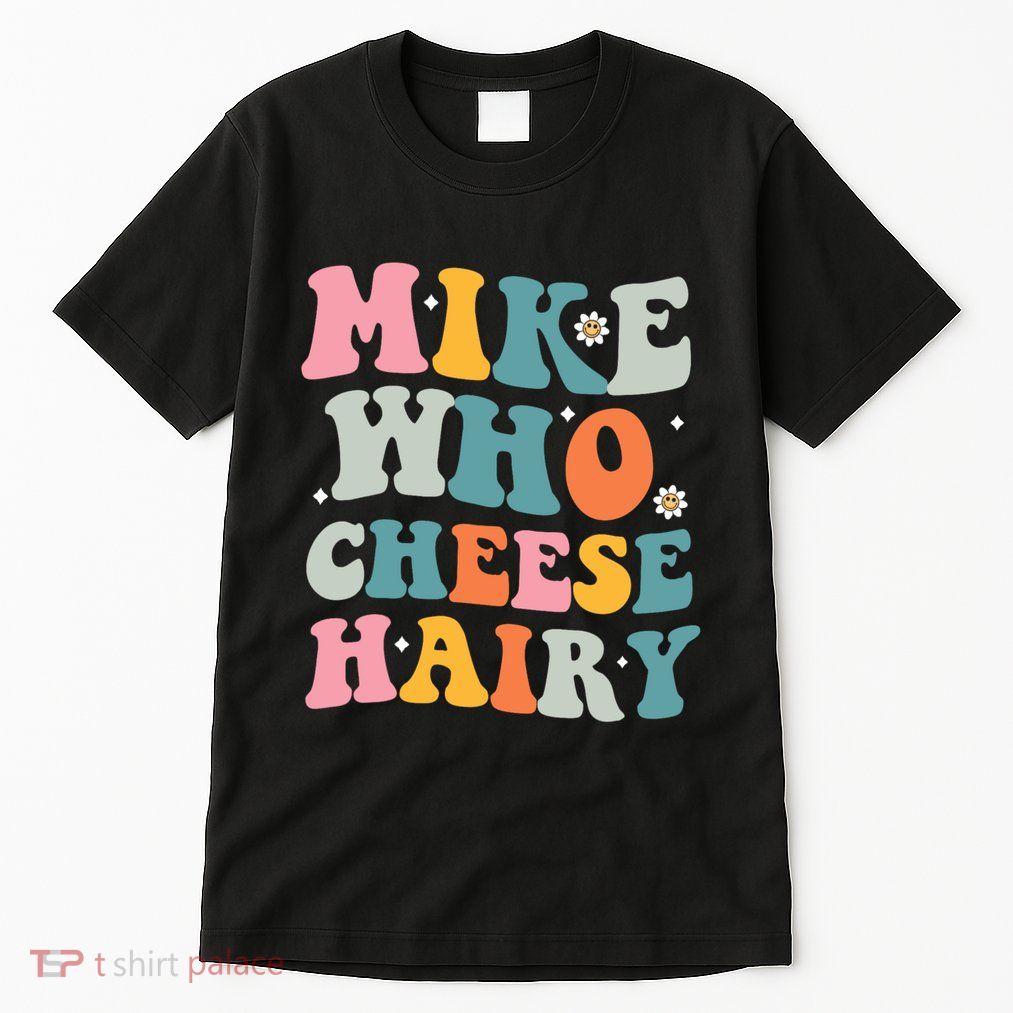 Mike Who Cheese Hairy Funny Adult Humor Tall T-Shirt
