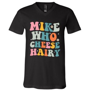 Mike Who Cheese Hairy Funny Adult Humor V-Neck T-Shirt