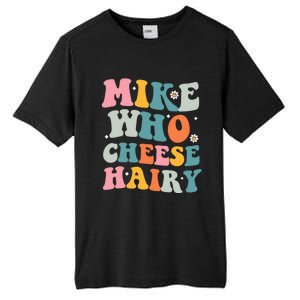 Mike Who Cheese Hairy Funny Adult Humor Tall Fusion ChromaSoft Performance T-Shirt