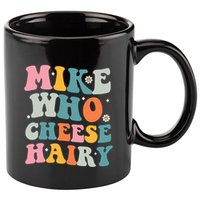 Mike Who Cheese Hairy Funny Adult Humor 11oz C Handle Ceramic Mug
