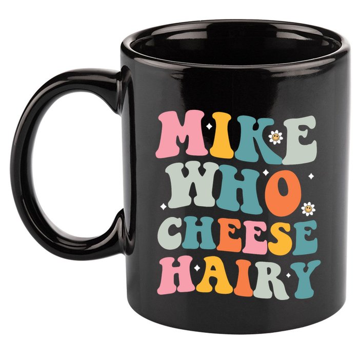 Mike Who Cheese Hairy Funny Adult Humor 11oz C Handle Ceramic Mug