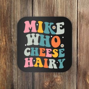 Mike Who Cheese Hairy Funny Adult Humor Coaster