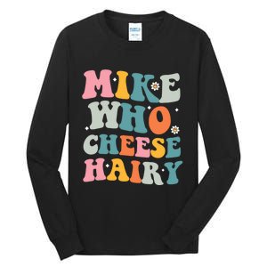 Mike Who Cheese Hairy Funny Adult Humor Tall Long Sleeve T-Shirt