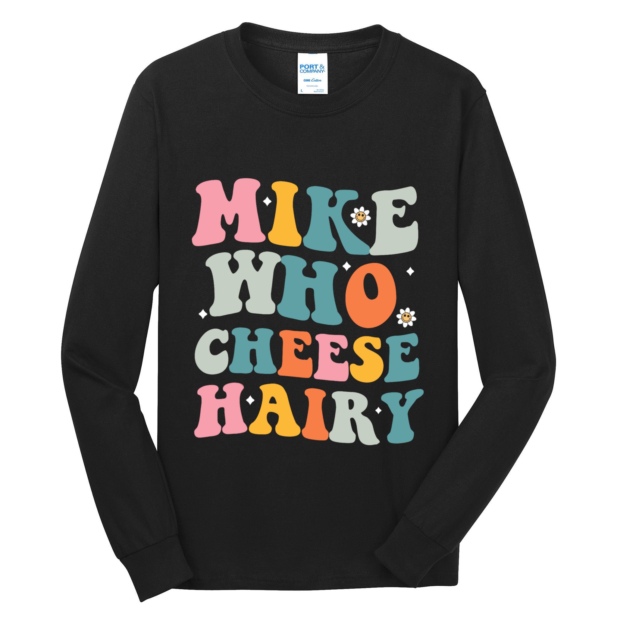 Mike Who Cheese Hairy Funny Adult Humor Tall Long Sleeve T-Shirt