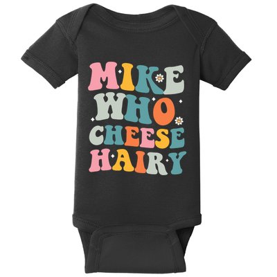 Mike Who Cheese Hairy Funny Adult Humor Baby Bodysuit