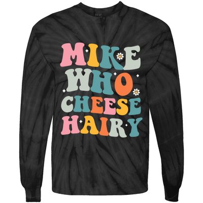 Mike Who Cheese Hairy Funny Adult Humor Tie-Dye Long Sleeve Shirt