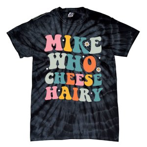 Mike Who Cheese Hairy Funny Adult Humor Tie-Dye T-Shirt