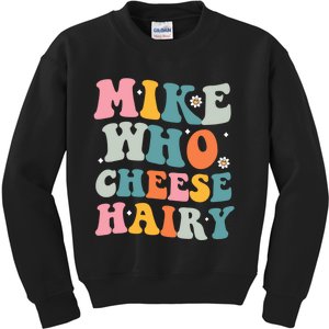 Mike Who Cheese Hairy Funny Adult Humor Kids Sweatshirt