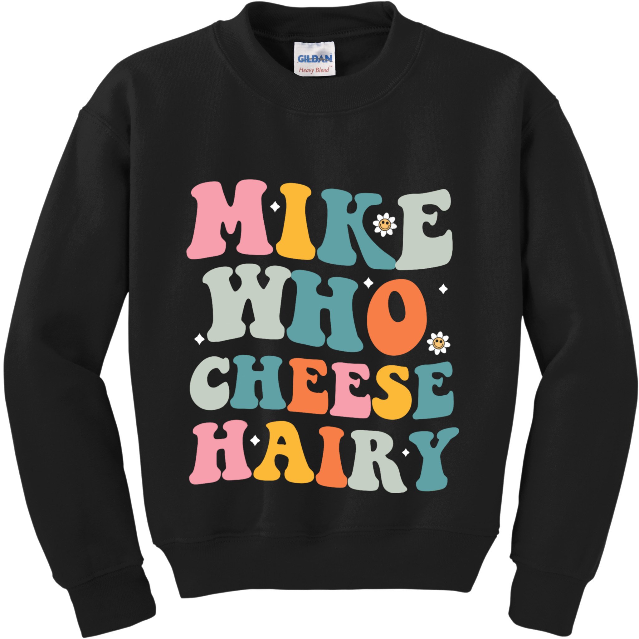 Mike Who Cheese Hairy Funny Adult Humor Kids Sweatshirt